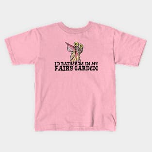 I'd rather be in my fairy garden Kids T-Shirt